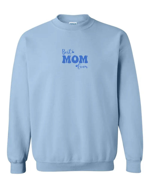 Best Mom Ever Bubble embroidered in blue on a Light Blue Classic Crewneck